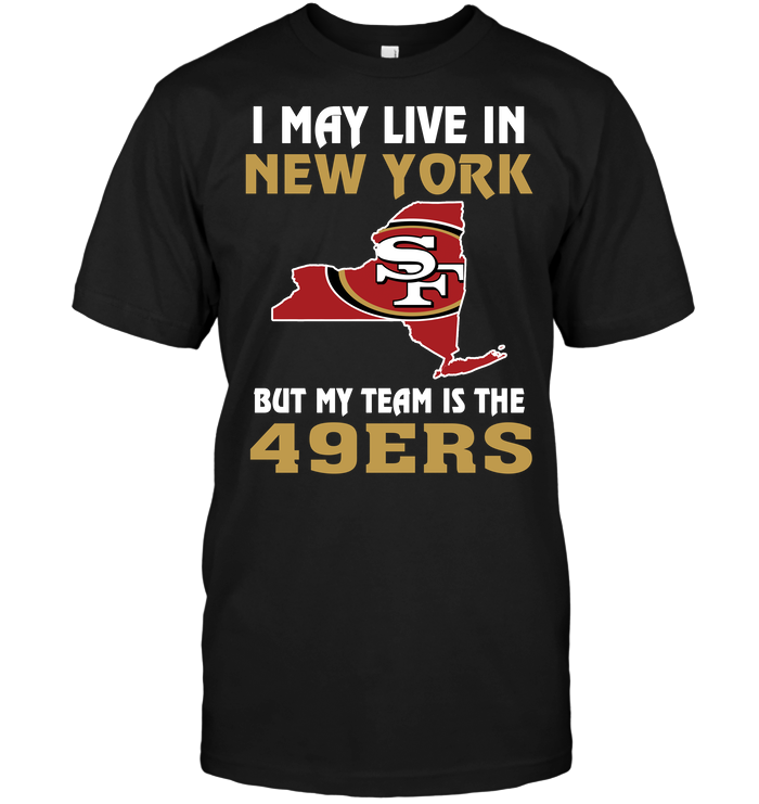 San Francisco 49ers "i May Live In New York" T-Shirt